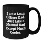 Funny Loan Officer Mugs Gifts for Loan Officer Dad, Gifts from Dad, Christmas Unique Gifts, Black Coffee Mug, I Am A Loan Officer Dad