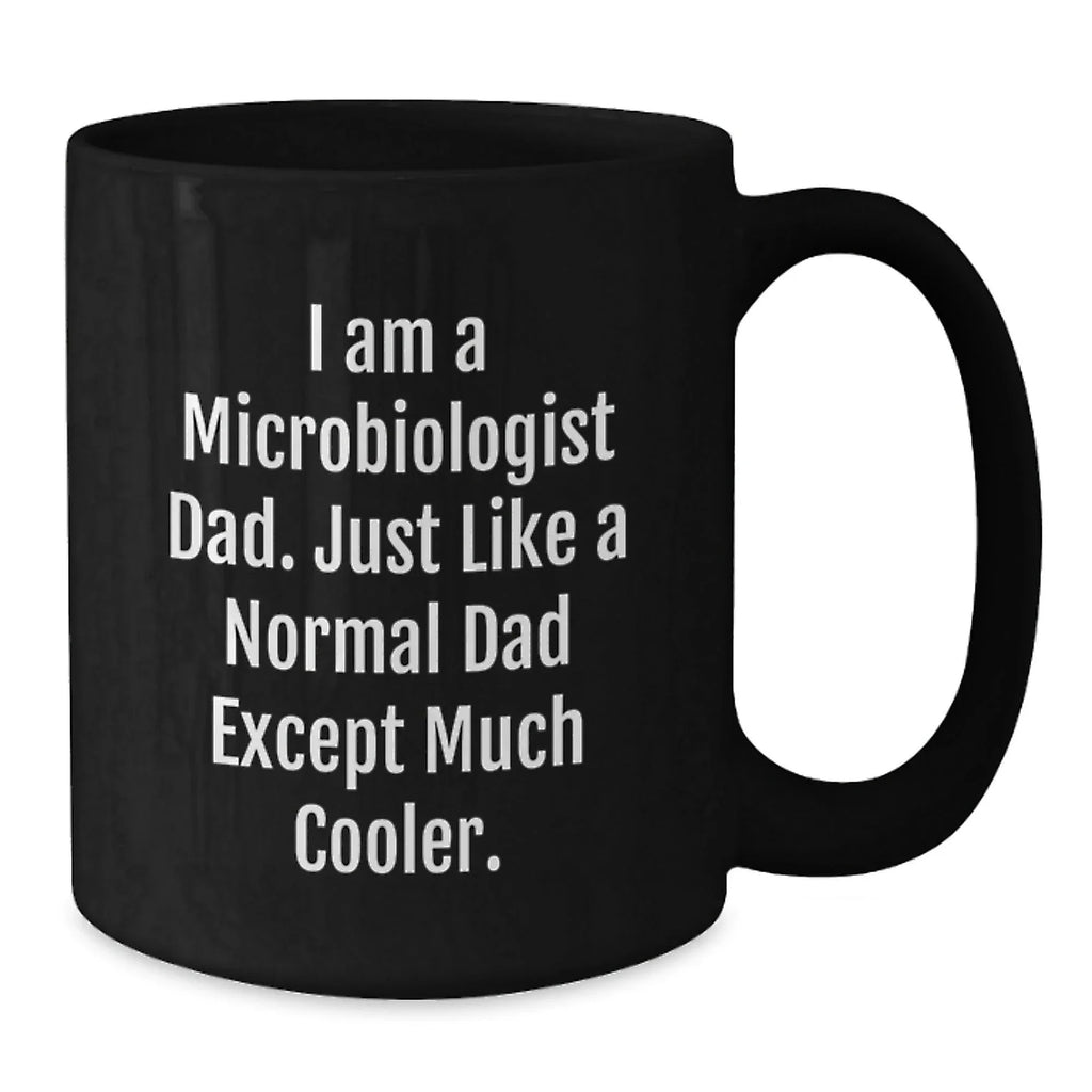 Microbiologist Dad Gifts, Funny Black Coffee Mug for Graduation, 'I Am A Microbiologist Dad' from Men, Gifts for Microbiologist