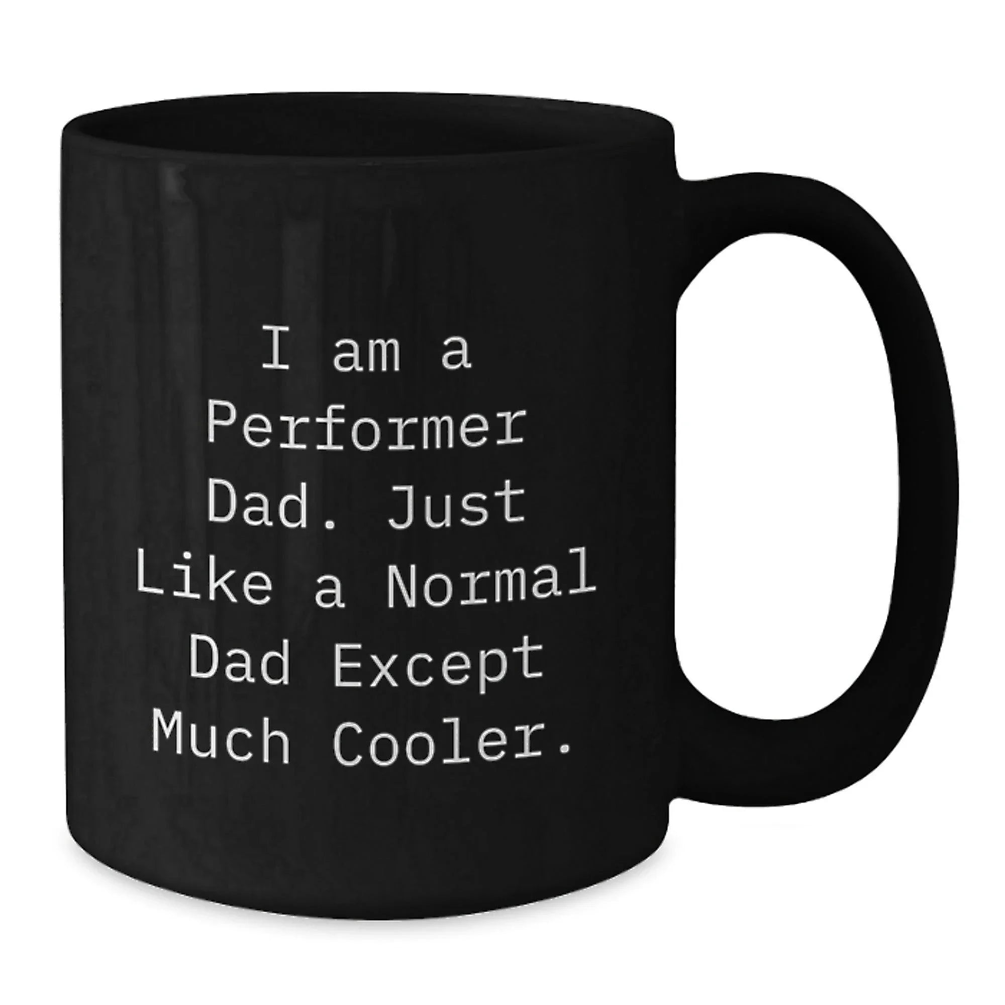 Funny Performer Black Coffee Mugs, Gifts from Men to Cool Dad, Perfect for Christmas Unique Gifts, I Am A 'Performer Dad'