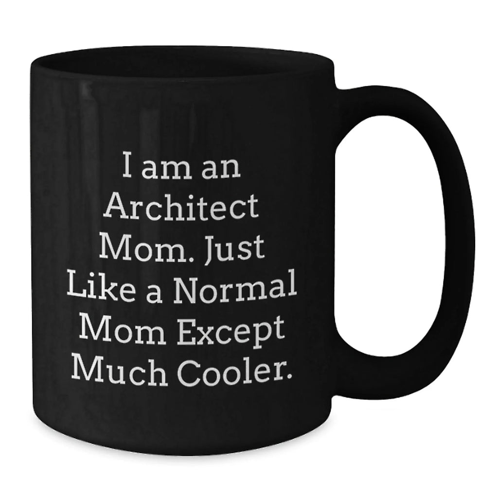 Funny Architect Mom Gift, Unique Black Coffee Mug for Christmas Unique Gifts from Mom to Architect Son or Daughter