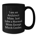 Funny Architect Mom Gift, Unique Black Coffee Mug for Christmas Unique Gifts from Mom to Architect Son or Daughter