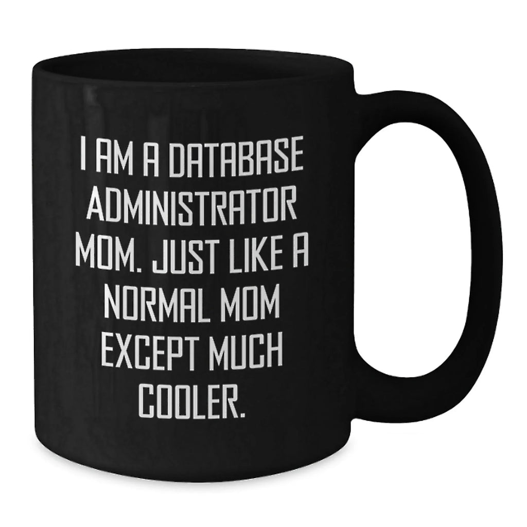 Funny Database Administrator Mom Gifts, Black Coffee Mugs for Database Administrator Friends, Unique Christmas Unique Gifts from Mom