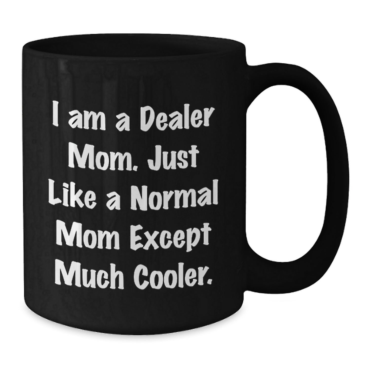 Funny Dealer Mom Gifts Black Coffee Mug for Friends - Christmas Unique Presents from Mom - Additional