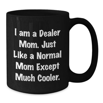 Funny Dealer Mom Gifts Black Coffee Mug for Friends - Christmas Unique Presents from Mom - Additional