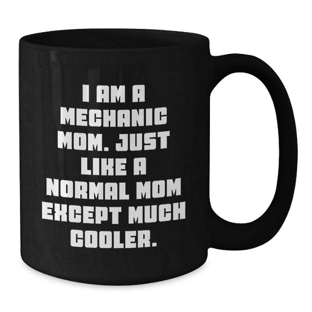 Mechanic Mom Gifts from Friends - Funny 'I Am A Mechanic Mom' Black Coffee Mug for Mechanic Graduation Unique Gifts
