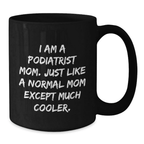 Funny Podiatrist Mom Gifts, Black Coffee Mugs for Graduation, 'I Am A Podiatrist Mom. Just Like A Normal Mom Except Much Cooler.' Mug for Family, Friends, or Coworkers - Black Ceramic - Additional