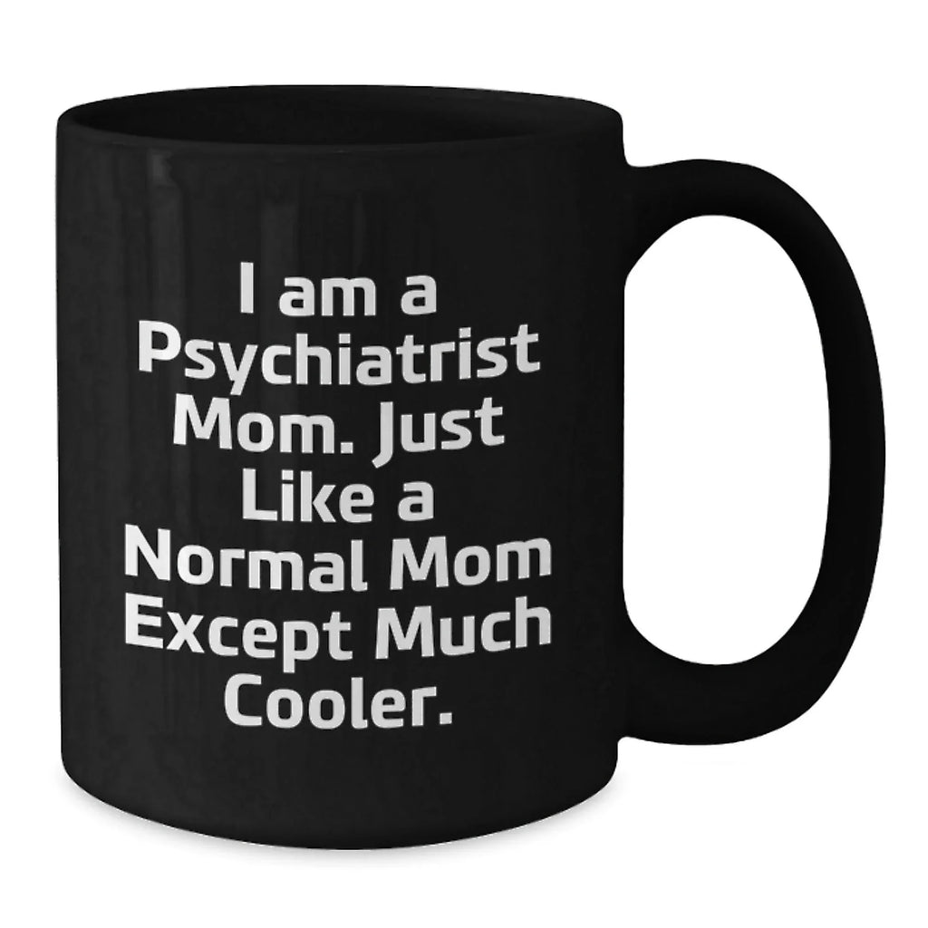 Cute Psychiatrist Mom Gifts, Funny Coffee Mugs for Graduation, Black Ceramic Mug with 'I Am A Psychiatrist Mom...'