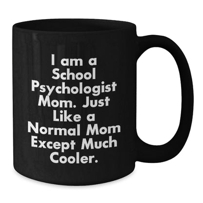 Funny School Psychologist Mom Gifts from Friends to School Psychologist Graduation Unique Items, I Am A School Psychologist Mom. Just Like A Normal Mom Except Much Cooler. Black Coffee Mug - Additional