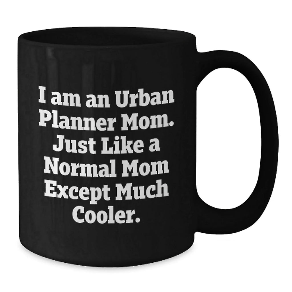 Funny Urban Planner Mom Gifts, Black Coffee Mug, Unique Christmas Memorable Presents, Gifts from Friends, Family, Coworkers, for Urban Planner Women, Men, Friends
