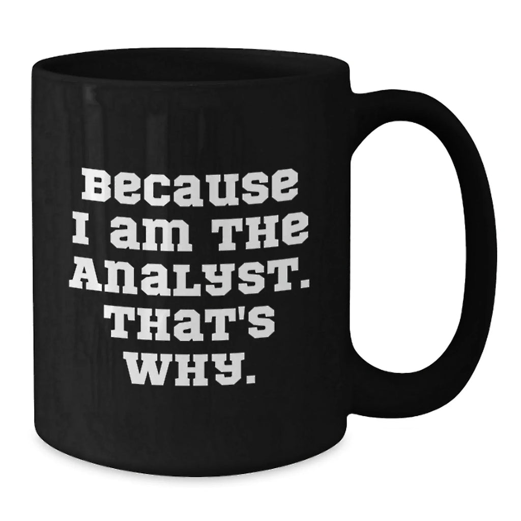 Funny Analyst Gifts from Friends for Men, Unique Black Coffee Mugs Because I Am The Analyst That's Why, Christmas Memorable Presents for Analysts