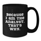 Funny Analyst Gifts from Friends for Men, Unique Black Coffee Mugs Because I Am The Analyst That's Why, Christmas Memorable Presents for Analysts