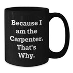 Funny Carpenter Quotes Gifts for Him Birthday Unique Black Coffee Mugs, Gifts from Friends and Family