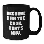 Funny Cook Gifts for Men from Women, Black Coffee Mug with Because I Am The Cook That's Why, Christmas Unique Mugs