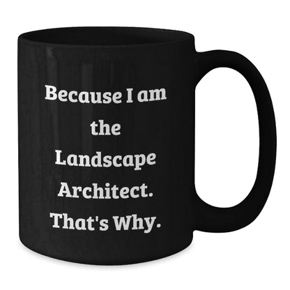 Landscape Architect Funny Quote Black Coffee Mugs Gifts from Friends to Landscape Architect Graduation Unique Gifts - Additional
