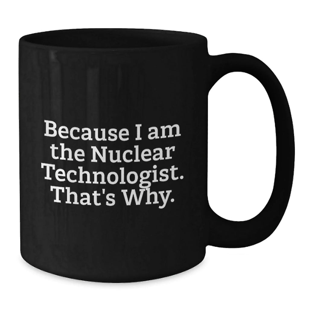 Funny Nuclear Technologist Black Coffee Mugs, Gifts from Friends for Christmas Unique