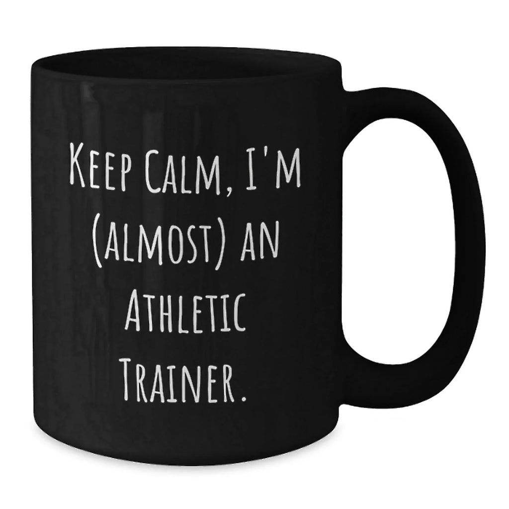 Funny Athletic Trainer Black Coffee Mug, 'Keep Calm, I'm (almost) An Athletic Trainer.' Gifts for Athletic Trainers from Friends and Family