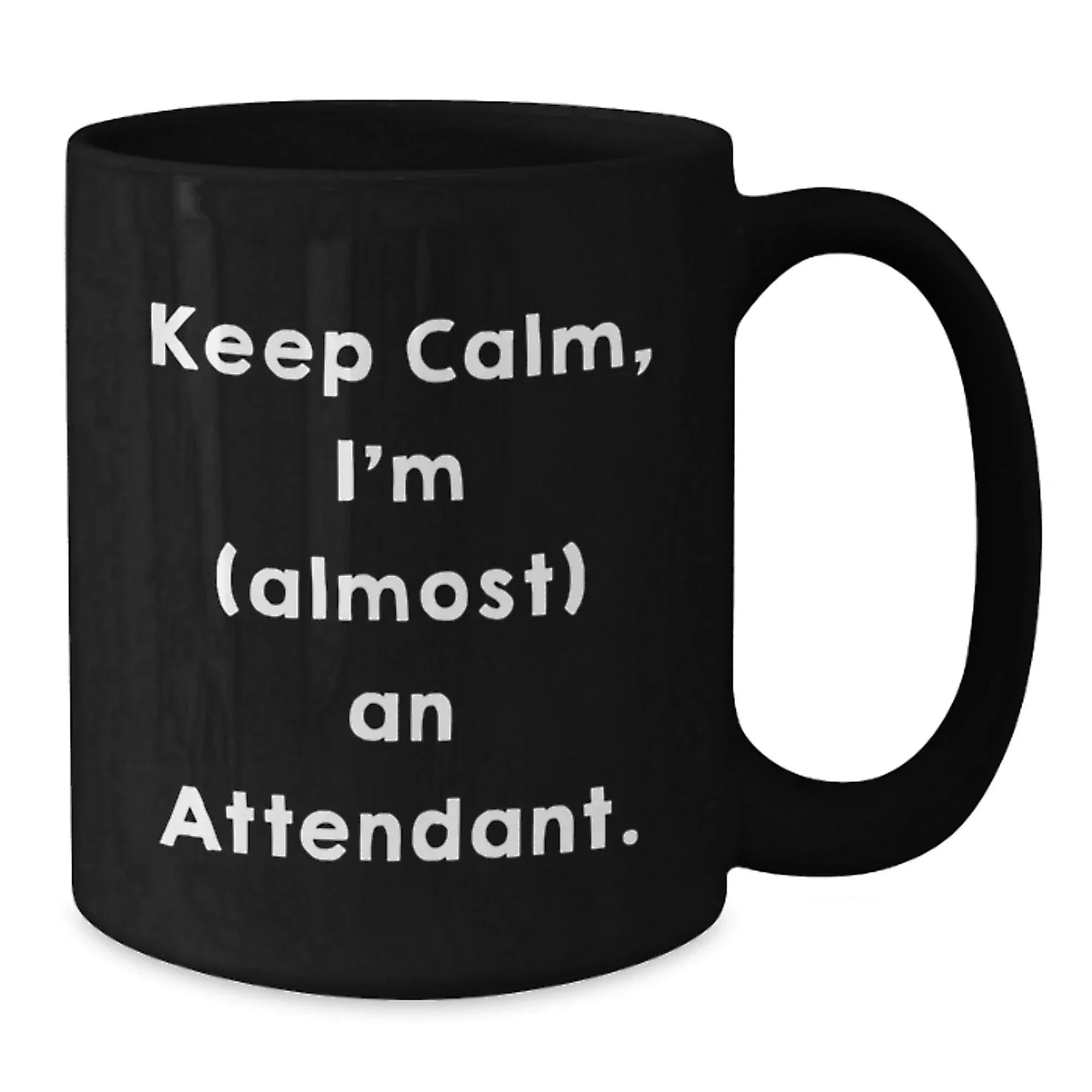 Funny Attendant Gifts from Friends, Keep Calm, I'm (almost) An Attendant. Black Coffee Mug for Birthday, Unique Attendant Mug Gifts, Attendant Lover Gifts, Gifts from Friends, Gifts for Attendant