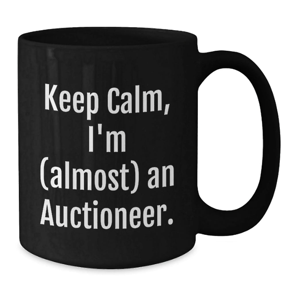 Funny Auctioneer Gifts, Keep Calm, I'm (almost) An Auctioneer, Black Coffee Mugs for Men, Women, Family, Friends on Birthday