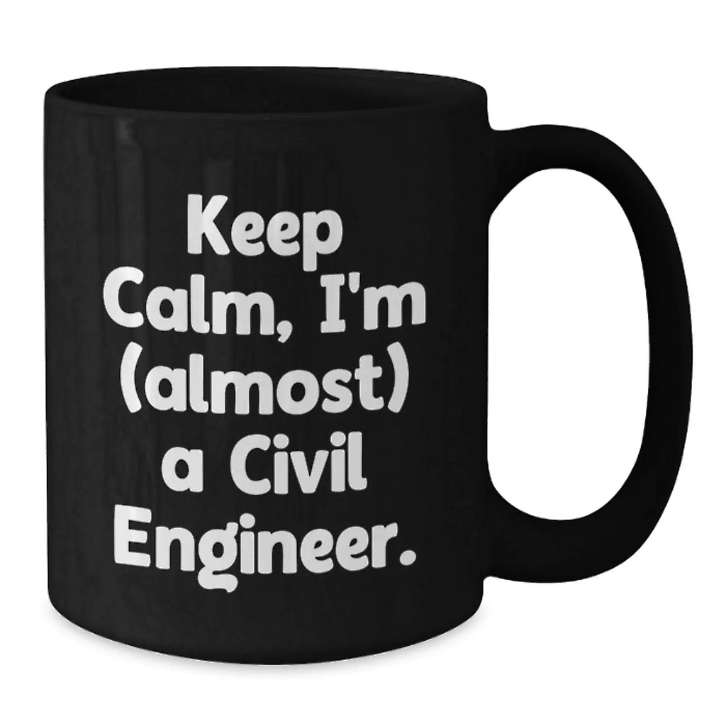 Civil Engineer Funny Christmas Unique Gifts from Friends for Men, Black Coffee Mug Keep Calm I'm (almost) A Civil Engineer.