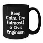 Civil Engineer Funny Christmas Unique Gifts from Friends for Men, Black Coffee Mug Keep Calm I'm (almost) A Civil Engineer.