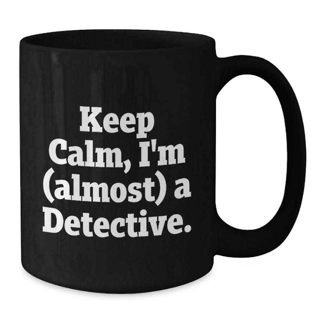Funny Detective Gifts from Men - Keep Calm I'm (almost) A Detective. Christmas Unique Gifts for Detective Friends