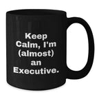 Executive Black Coffee Mug, 'Keep Calm, I'm (almost) An Executive.' Funny Quote Gift from Friends for Men, Unique Graduation
