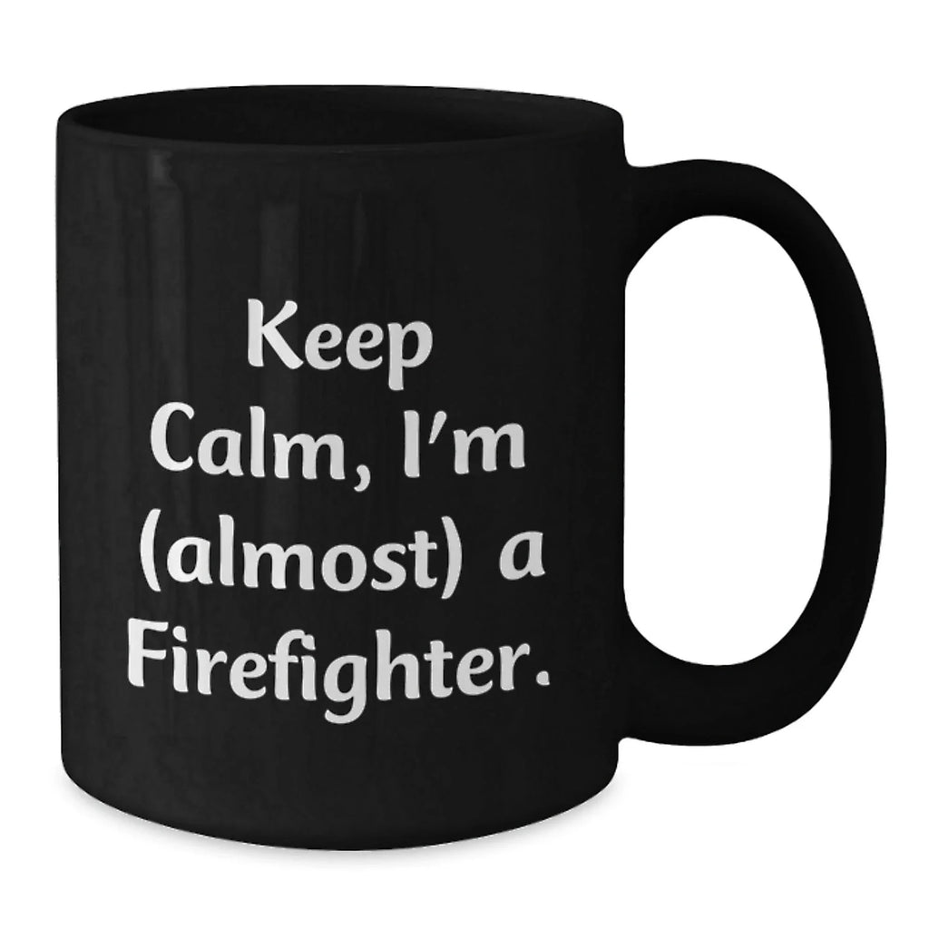 Funny Firefighter Christmas Unique Gifts from Friends and Family, Black Coffee Mug, 'Keep Calm, I'm (almost) A Firefighter.'