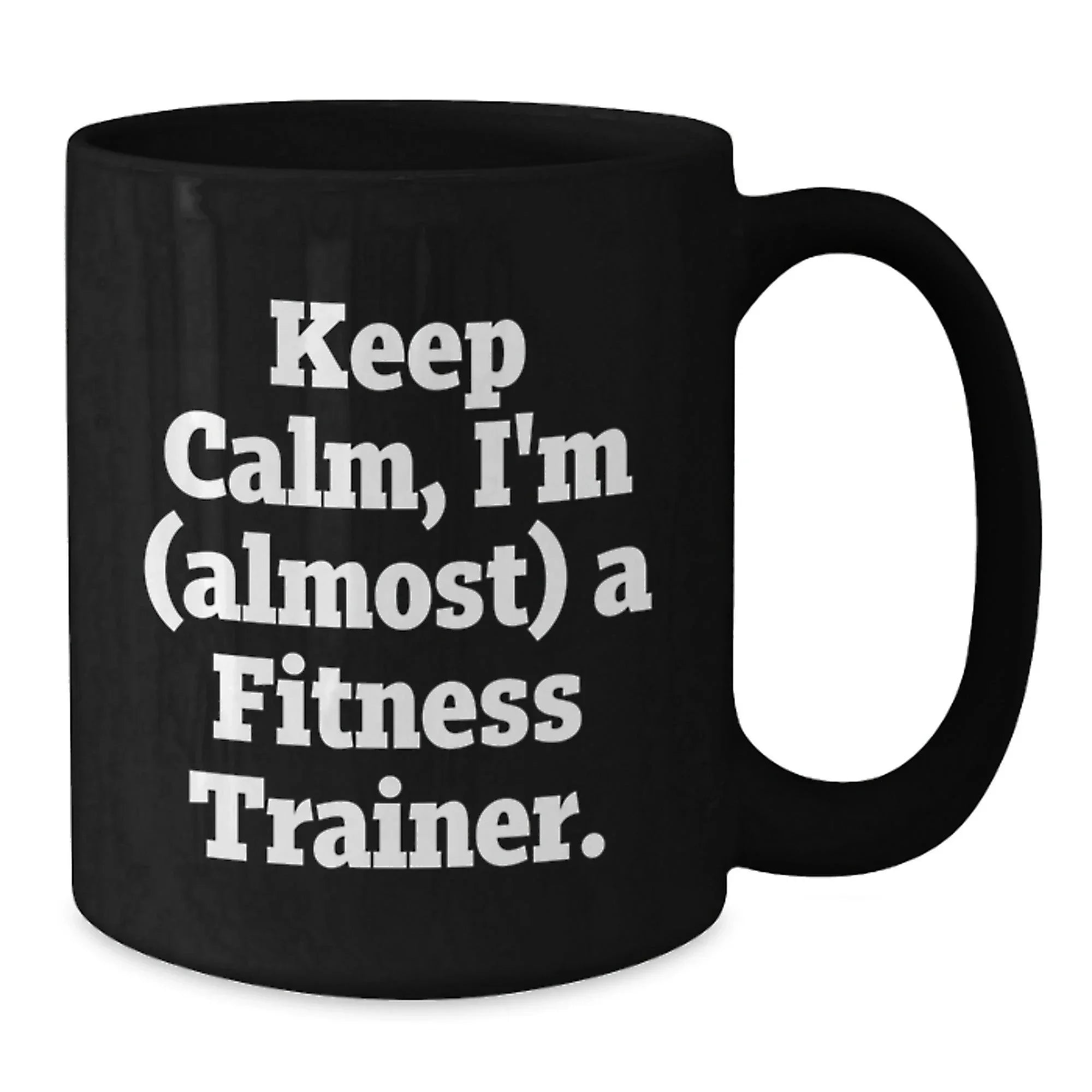 Funny Fitness Trainer Gifts for Men, Black Coffee Mug, Keep Calm I'm (almost) A Fitness Trainer. Unique Christmas Unique Gifts from Friends, Family for Fitness Trainers