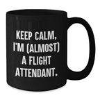 Funny Flight Attendant Gifts for Men, Women, Coworkers, or Family - 'Keep Calm, I'm (almost) A Flight Attendant.' Black Coffee Mug for Christmas Unique Gifts from Friends