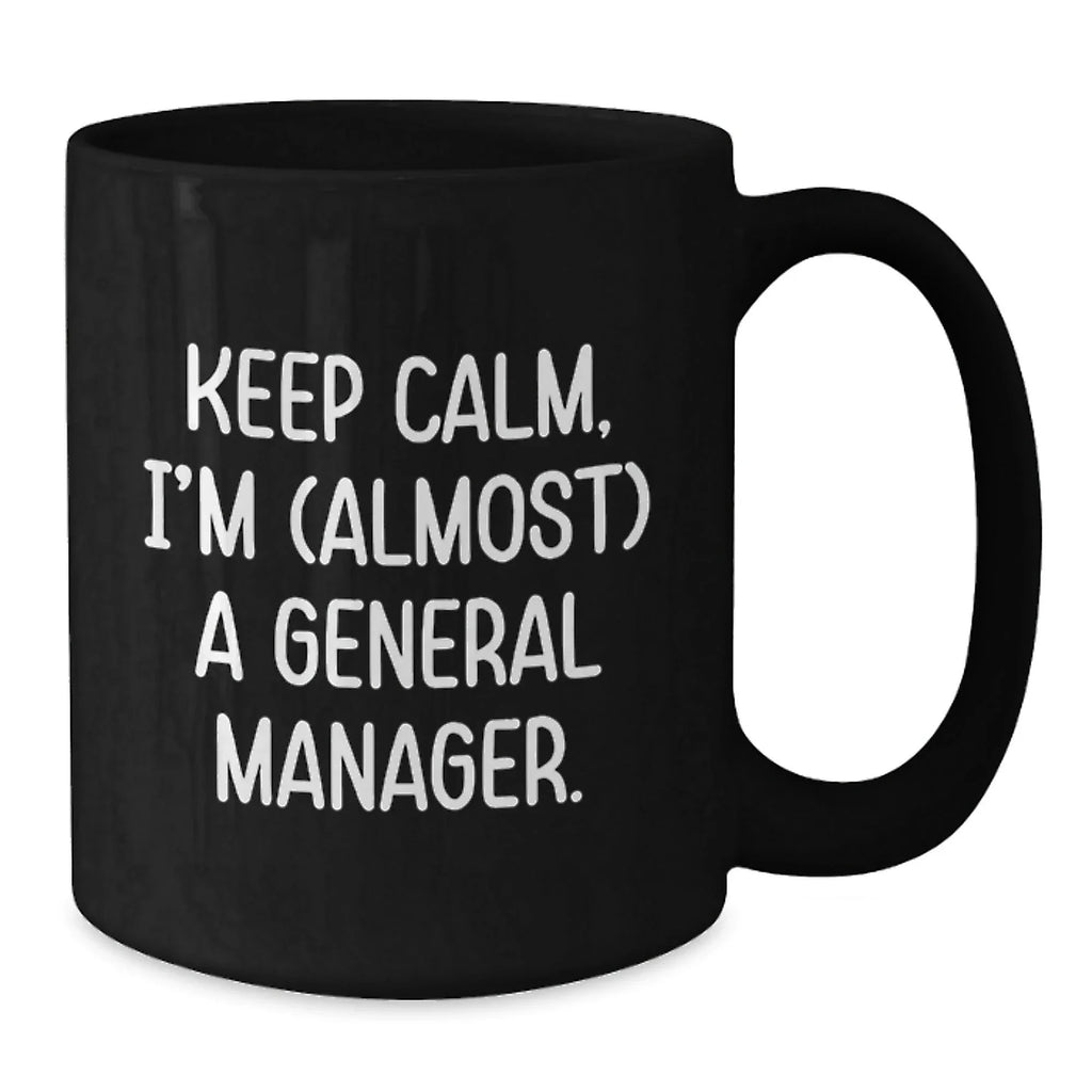Funny General Manager Gifts, Almost There, Black Coffee Mug, Birthday Unique Gifts from Friends to General Manager
