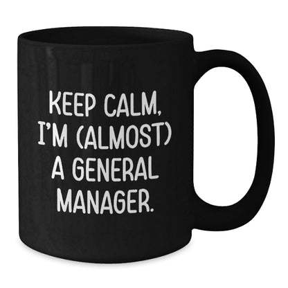 Funny General Manager Gifts, Almost There, Black Coffee Mug, Birthday Unique Gifts from Friends to General Manager - Additional