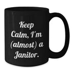 Funny Janitor Quote Black Coffee Mugs Gifts from Men to Janitor Friends on Birthday, Keep Calm I'm almost a Janitor, Black Coffee Mug, Janitor Gifts, Birthday Unique Gifts