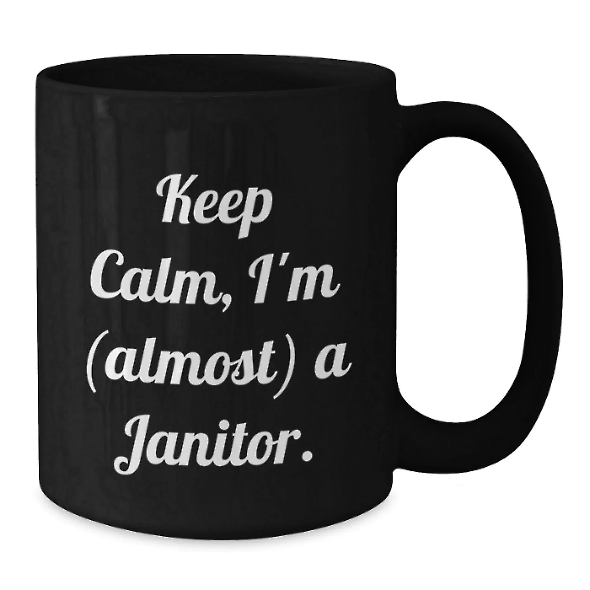 Funny Janitor Quote Black Coffee Mugs Gifts from Men to Janitor Friends on Birthday, Keep Calm I'm almost a Janitor, Black Coffee Mug, Janitor Gifts, Birthday Unique Gifts