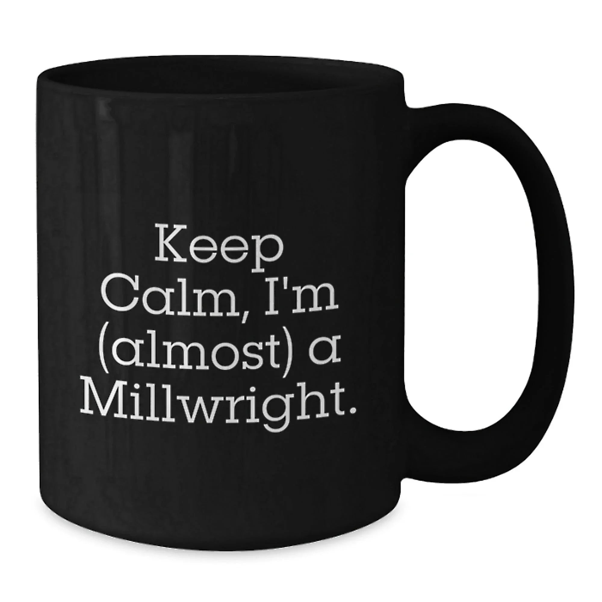 Funny Millwright Gifts from Friends and Family - 'Keep Calm, I'm (almost) A Millwright.' Black Coffee Mug for Millwrights, Graduation Unique Gifts
