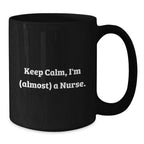 Funny Nurse Gifts for Christmas, Black Coffee Mugs with Keep Calm I'm (almost) A Nurse, Perfect Unique Presents from Family, Friends, Coworkers