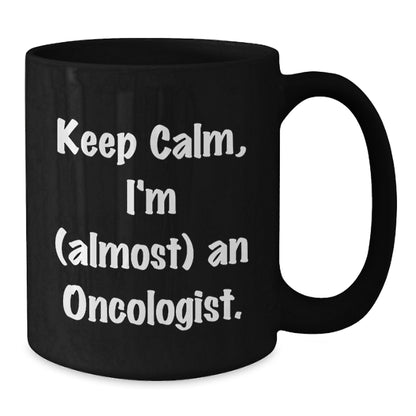 Funny Oncologist Gifts from Friends for Men Women - Keep Calm I'm almost An Oncologist Black Coffee Mug, Unique Christmas Unique Gifts for Oncologist Family and Coworkers - Additional