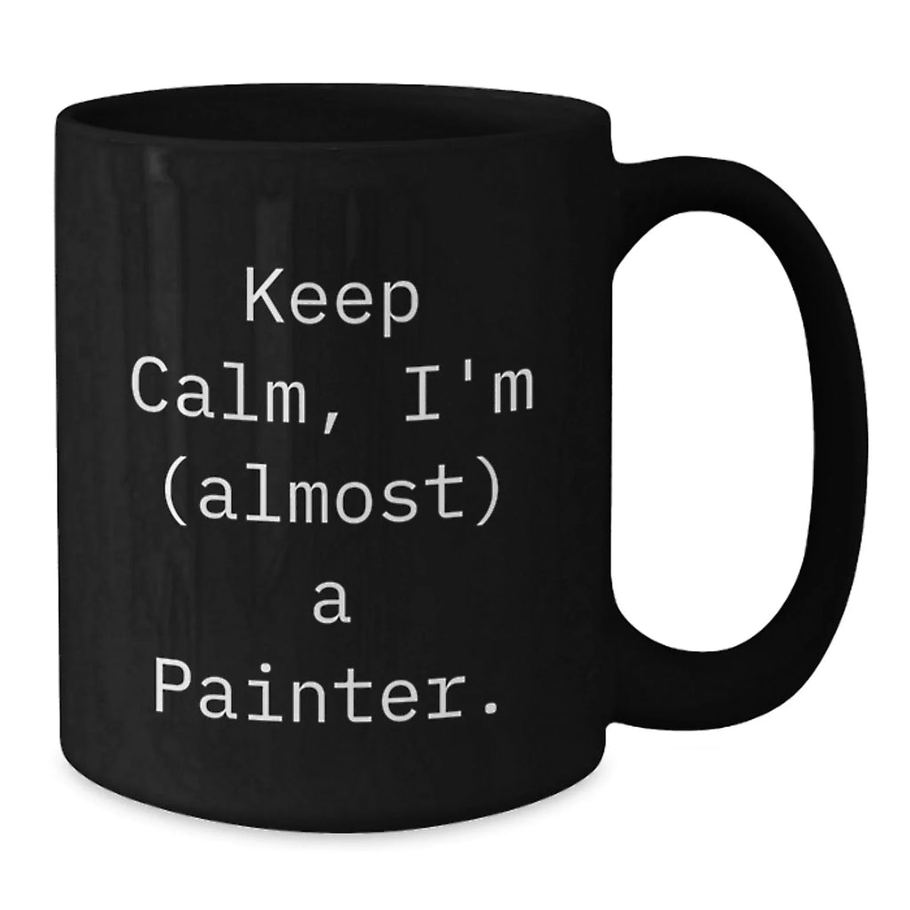 Funny Painter Gifts for Friends, Christmas Unique Mug, Black Coffee Mug with 'Keep Calm, I'm (almost) A Painter.', Perfect for Painter Lover, Gift from Friends