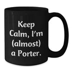 Funny Porter Gifts, Black Coffee Mugs for Men, Women, Friends, Christmas Unique Gifts from Friends to Porter, Keep Calm I'm almost a Porter Mugs