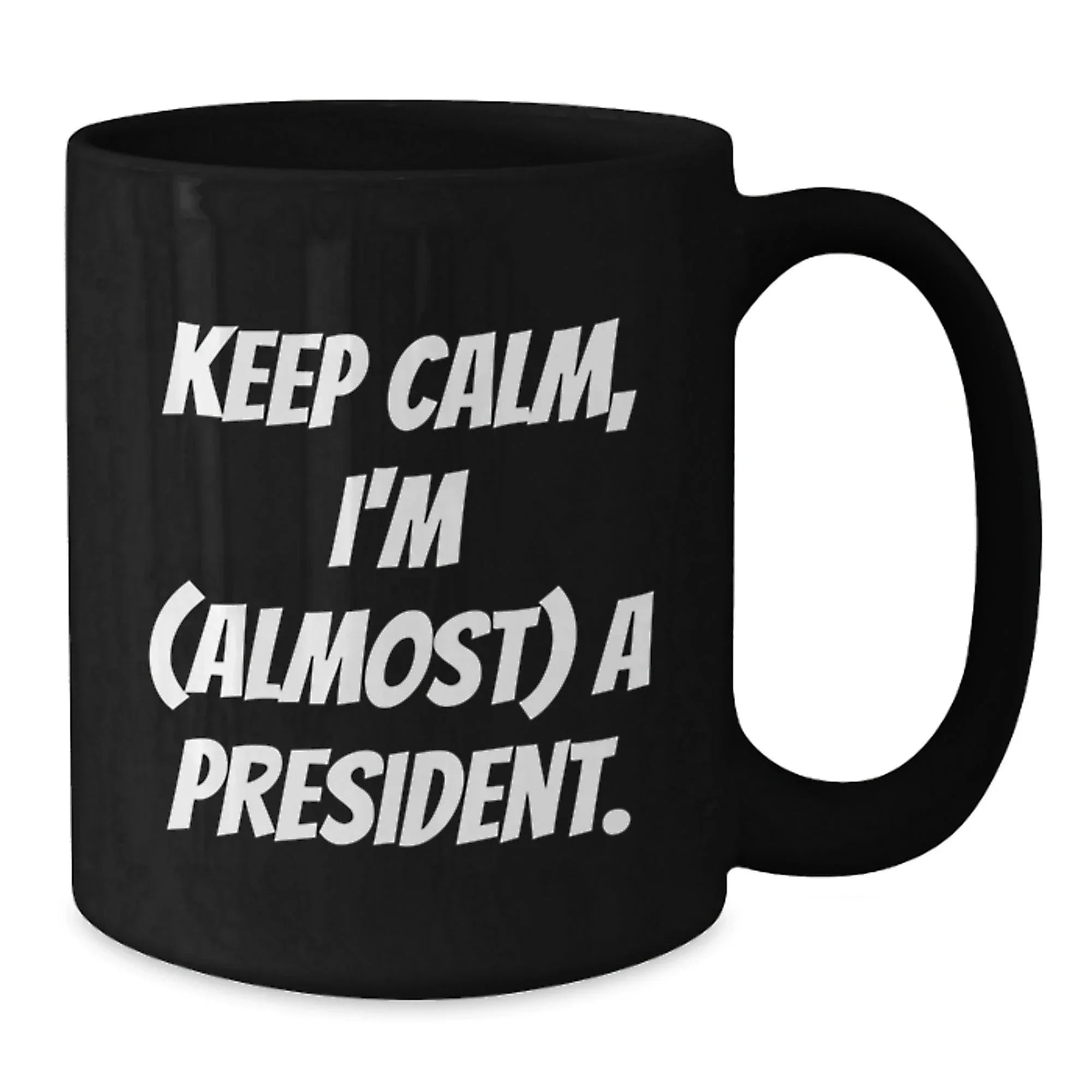 President Black Coffee Mugs Funny Gift Idea Keep Calm I'm Almost A President Christmas Unique Gift from Friends for Men Women Coworkers Family
