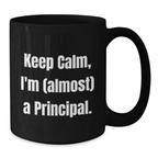Funny Principal Gifts from Men to Friends, Keep Calm I'm Almost A Principal Black Coffee Mug, Unique Christmas Unique Gifts for Principal
