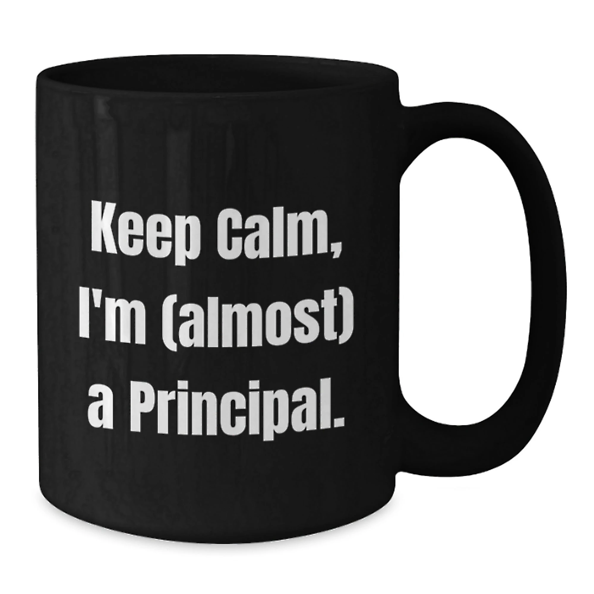 Funny Principal Gifts from Men to Friends, Keep Calm I'm Almost A Principal Black Coffee Mug, Unique Christmas Unique Gifts for Principal