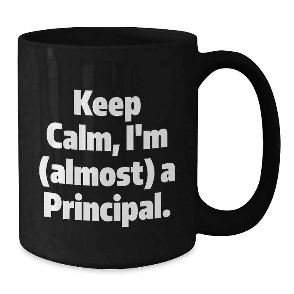 Funny Principal Gifts from Men to Men, Unique Christmas Unique Gifts for Principal, I'm Almost a Principal Black Coffee Mug