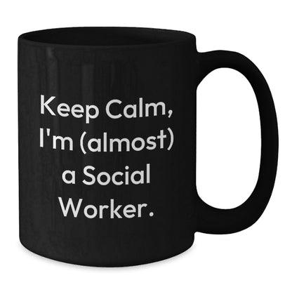 Funny Social Worker Gifts - Keep Calm, I'm (almost) A Social Worker. Black Coffee Mug for Birthday, Gifts from Friends, Gifts for Social Worker - Additional