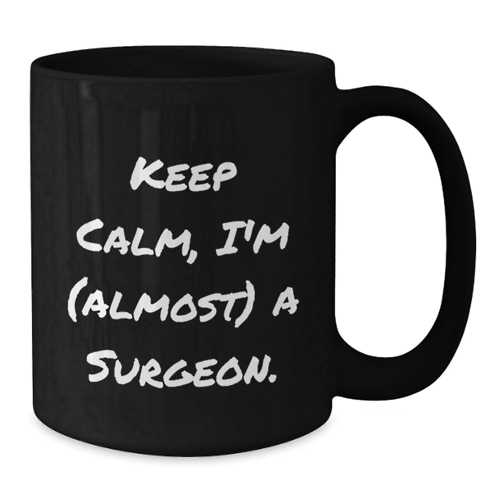 Funny Surgeon Gifts, Keep Calm I'm Almost A Surgeon Black Coffee Mug, Birthday Unique Gifts from Friends to Surgeon, Best for Men, Women, Coworkers, Family