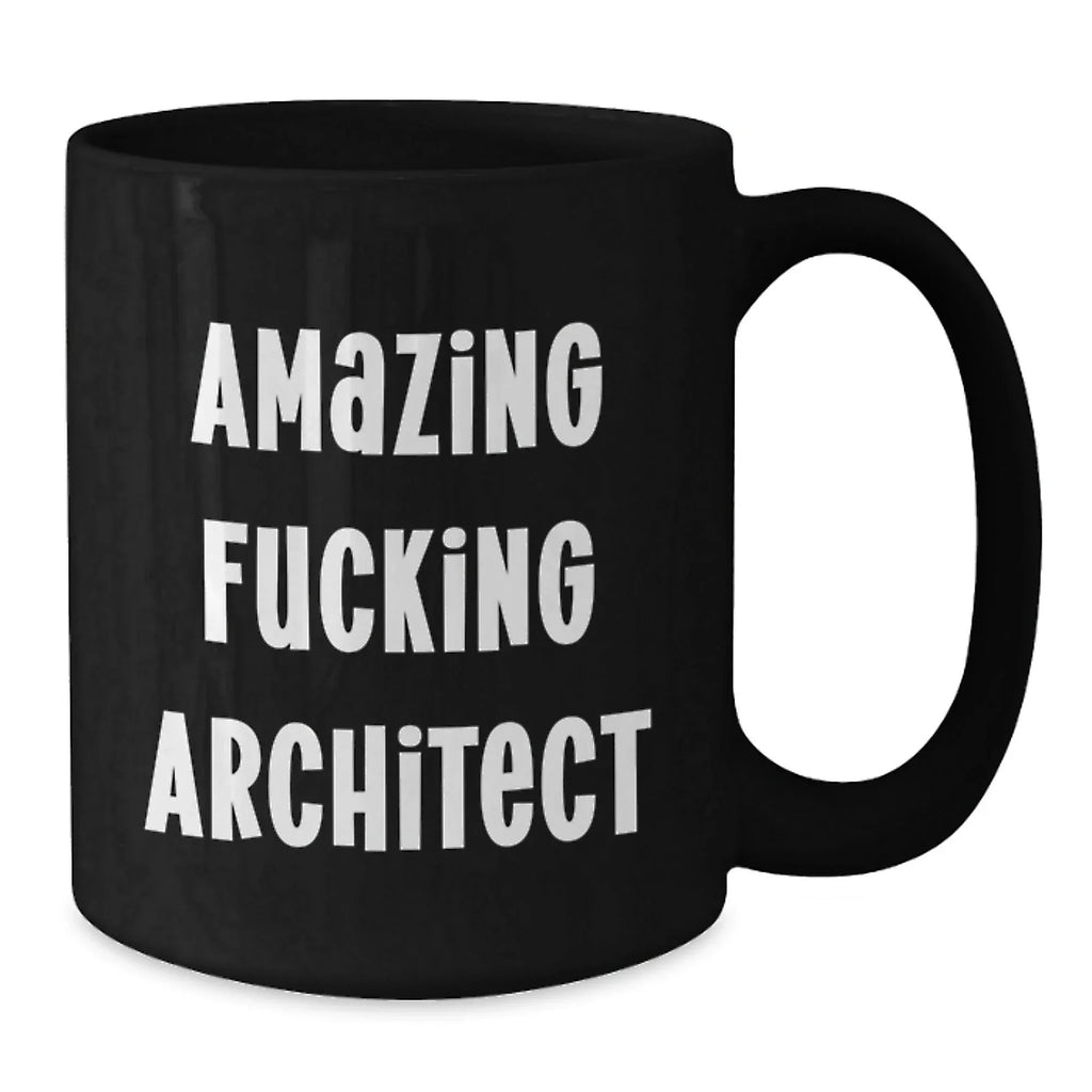 Funny Architect Gifts from Friends and Family for the Amazing F--king Architect Black Coffee Mug