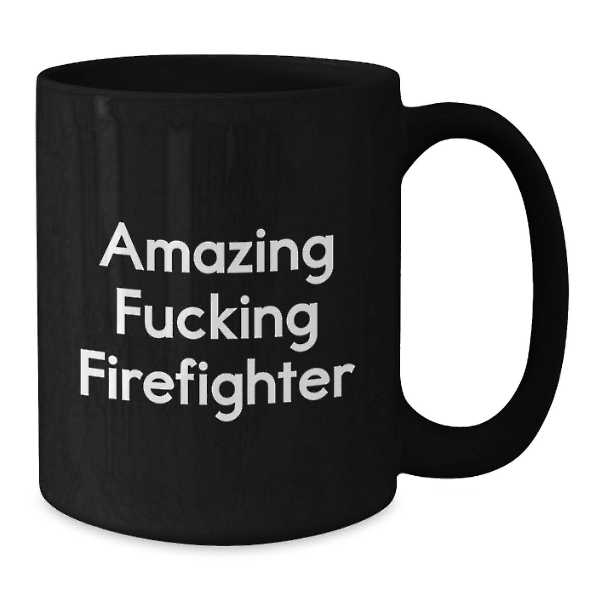 Funny Firefighter Gifts from Friends and Family for Men and Women Graduation Unique Mugs, Amazing F--king Firefighter Quote on Black 11oz or 15oz Ceramic Coffee Mug - Additional
