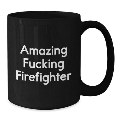 Funny Firefighter Gifts from Friends and Family for Men and Women Graduation Unique Mugs, Amazing F--king Firefighter Quote on Black 11oz or 15oz Ceramic Coffee Mug - Additional