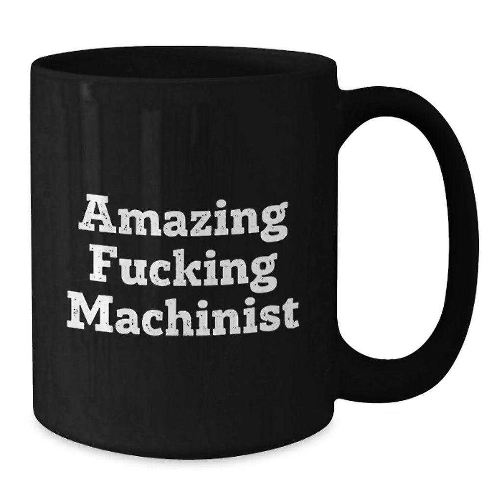 Funny Machinist Gifts for Men, Black Coffee Mug with Amazing Quote, Graduation Unique Gifts from Friends, Coworkers, or Family