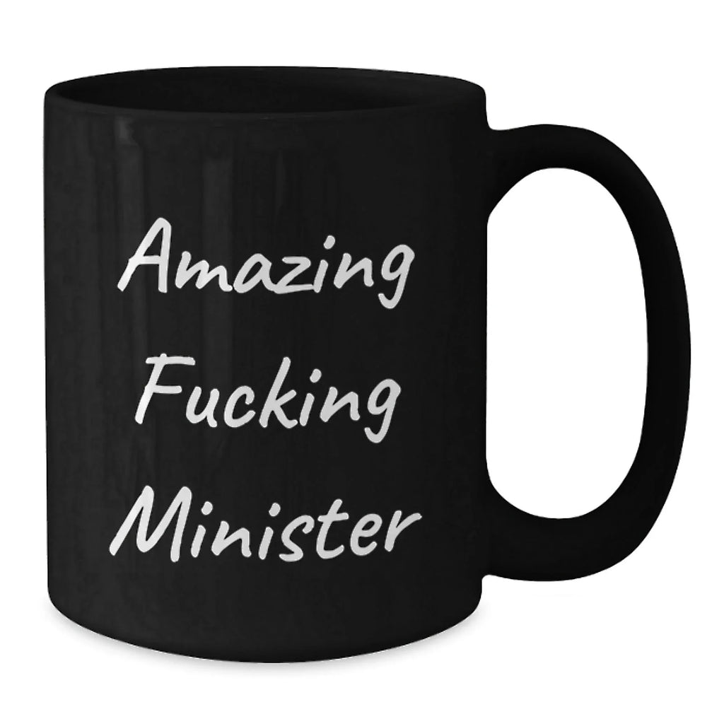 Funny Minister Gifts - 'Amazing F--king Minister' Black Coffee Mug for Graduation, Unique Gifts from Friends to Minister, 11oz or 15oz, Microwave and Dishwasher Safe