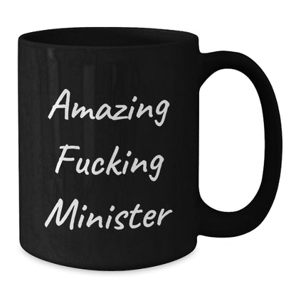 Funny Minister Gifts - 'Amazing F--king Minister' Black Coffee Mug for Graduation, Unique Gifts from Friends to Minister, 11oz or 15oz, Microwave and Dishwasher Safe - Additional